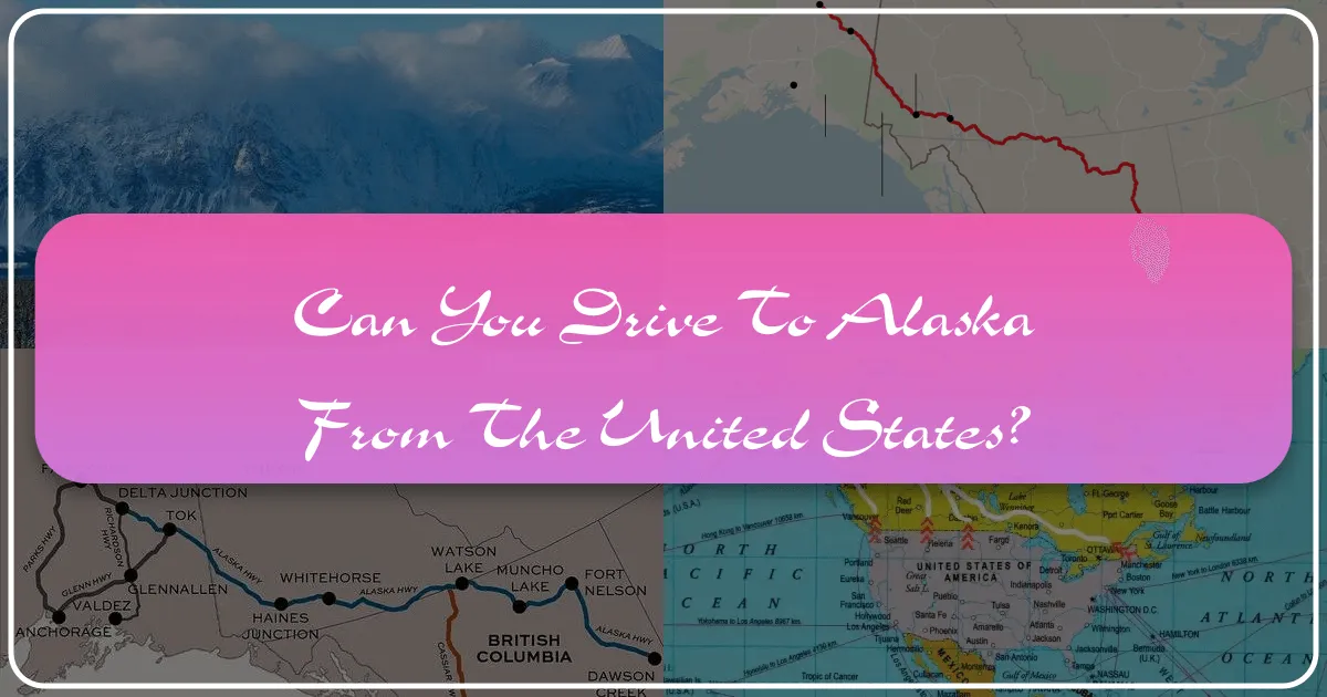 Can You Drive to Alaska from the United States?