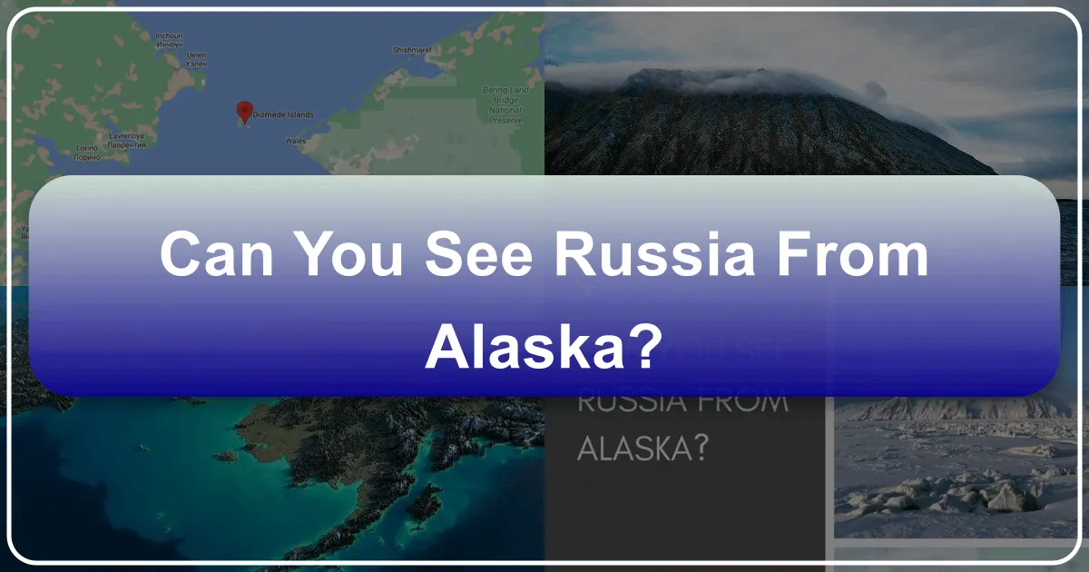 Can You See Russia from Alaska?