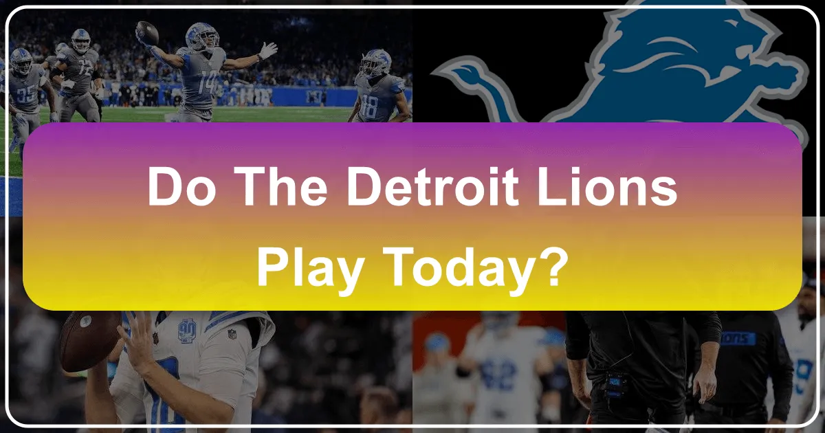 Do the Detroit Lions Play Today? Your Ultimate Guide to a Detroit Game Day and Beyond