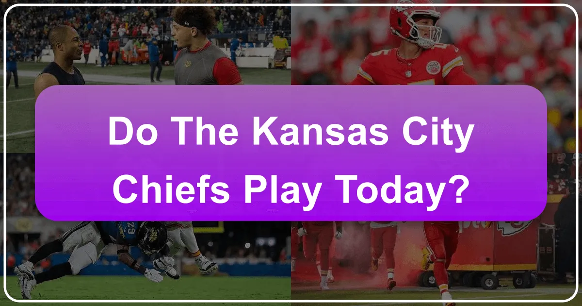 Do the [Kansas City Chiefs] Play Today?