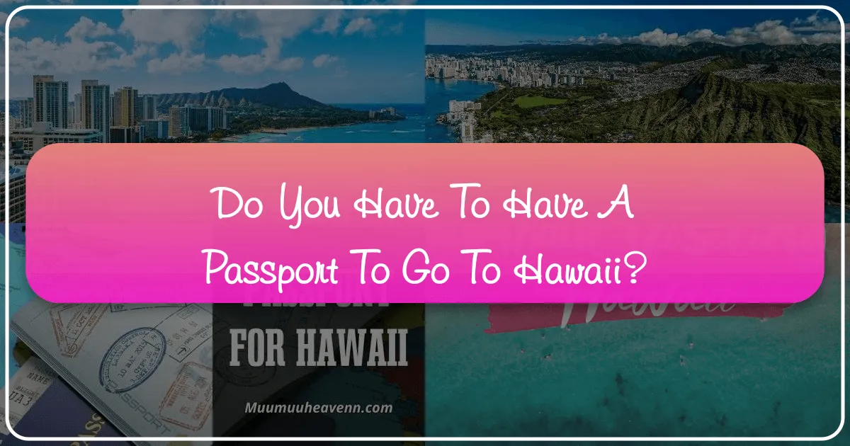 Do You Have to Have Passport to Go to Hawaii?