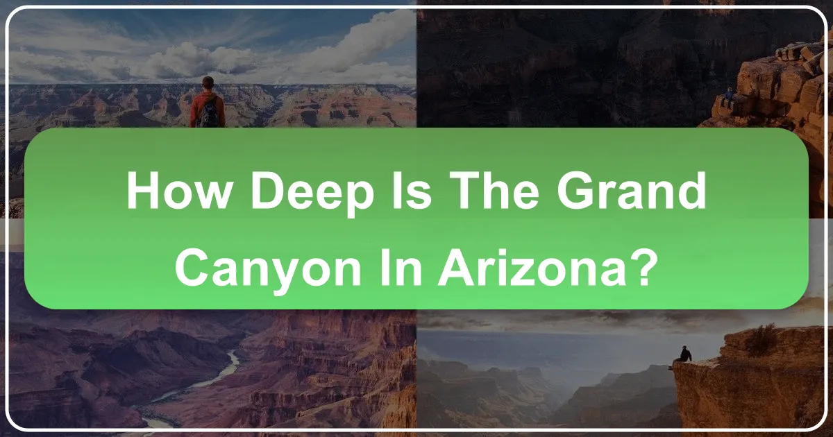 How Deep Is The Grand Canyon In Arizona?