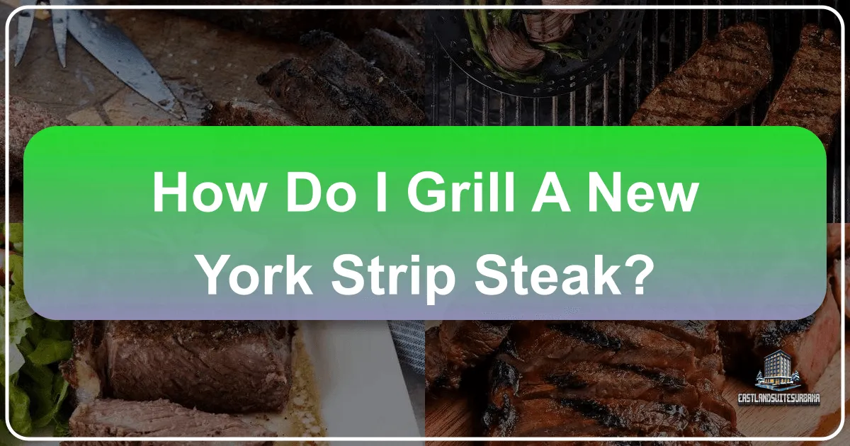 How to Grill a New York Strip Steak: A Culinary Journey for the Discerning Traveler