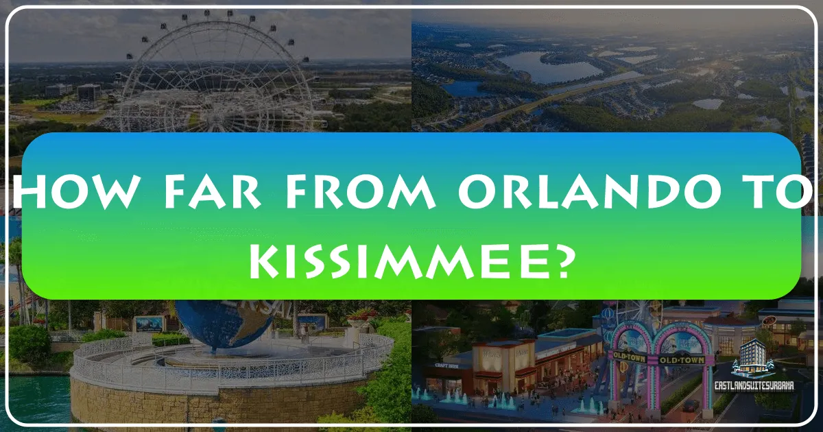 How Far from Orlando to Kissimmee: Your Essential Guide to Central Florida Travel