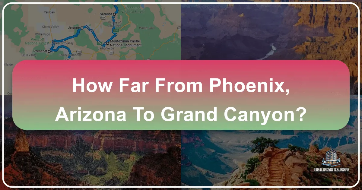 How Far From Phoenix, Arizona To Grand Canyon: Your Ultimate Travel Guide