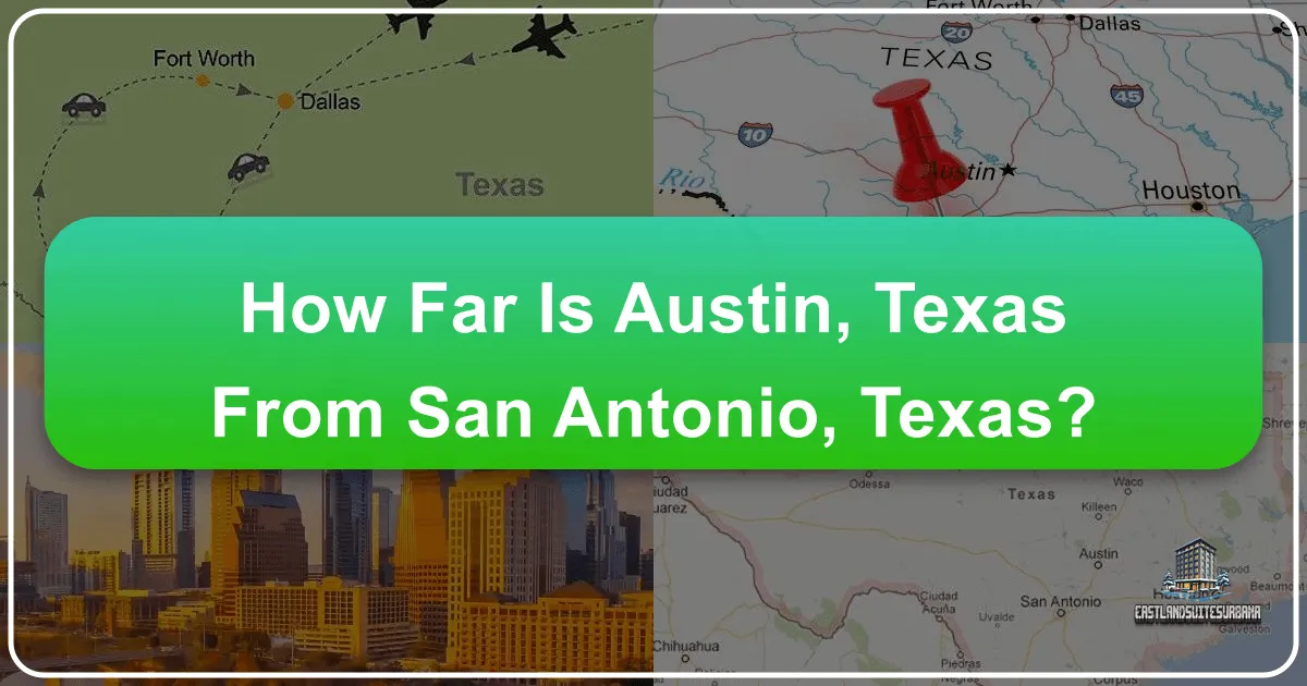 How Far Is Austin, Texas From San Antonio, Texas? Your Ultimate Guide to a Central Texas Adventure