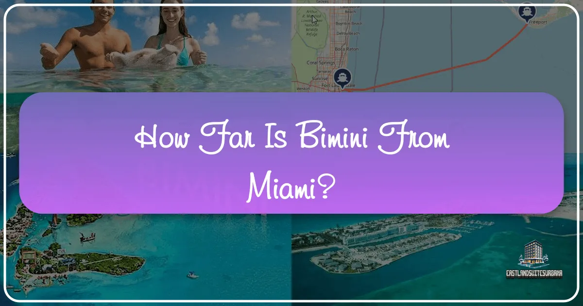How Far is Bimini From Miami? Your Ultimate Guide to a Bahamian Escape