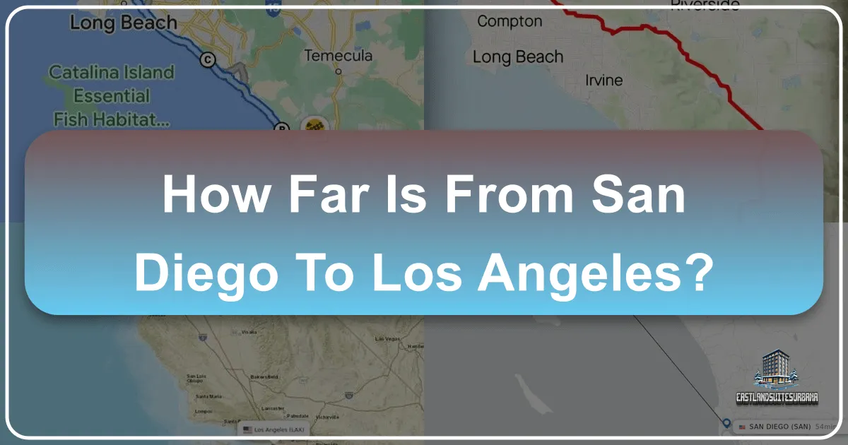How Far Is From San Diego To Los Angeles? Your Essential Travel Guide