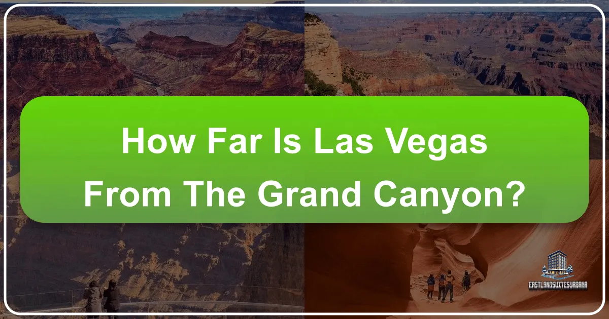 How Far Is Las Vegas From The Grand Canyon?