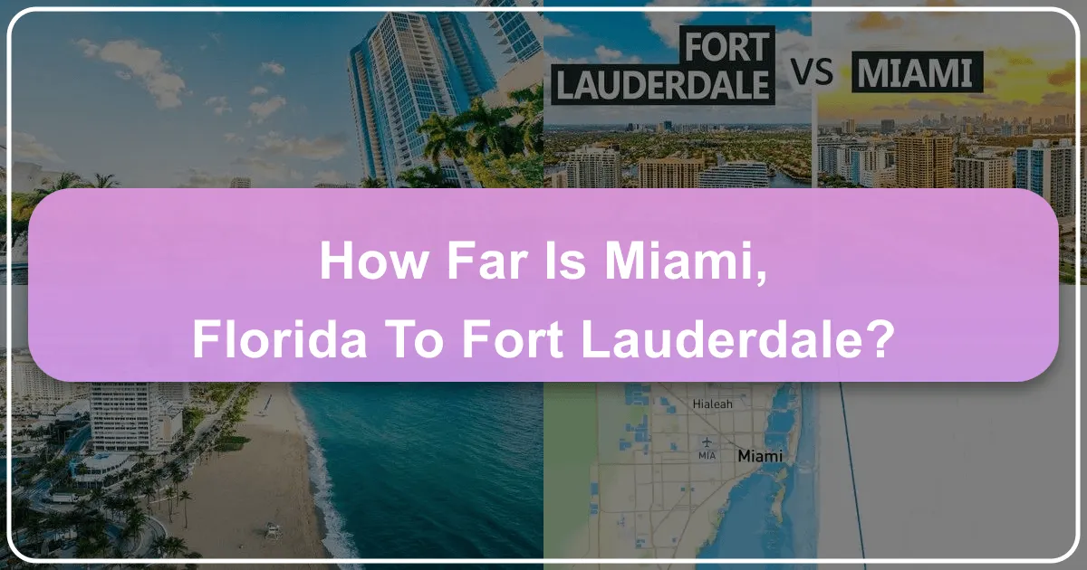 How Far is Miami, Florida to Fort Lauderdale? Navigating South Florida's Twin Gems