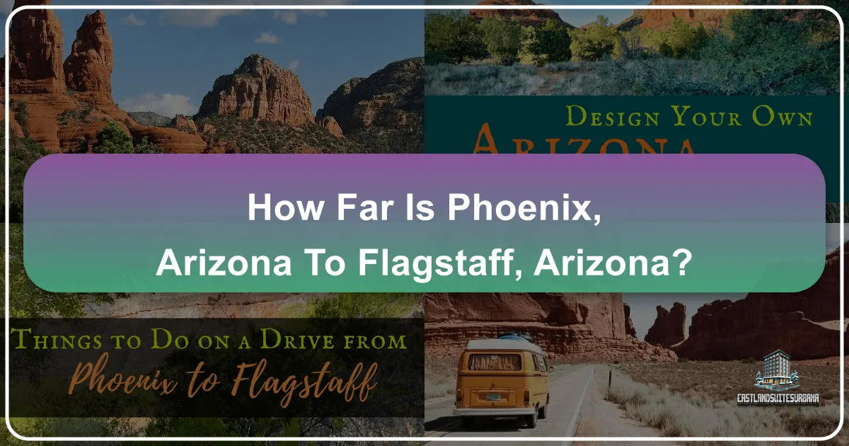 How Far Is Phoenix, Arizona To Flagstaff, Arizona?