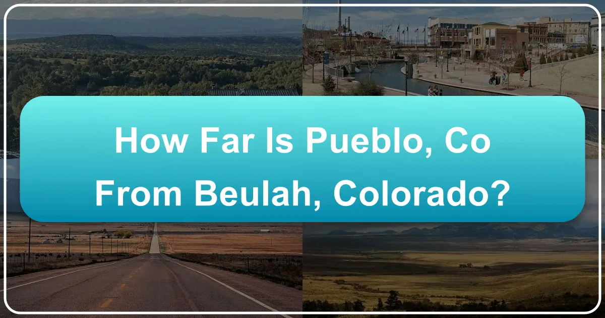 How Far Is Pueblo, CO from Beulah, Colorado? Your Ultimate Travel Guide