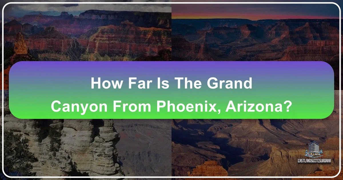 How Far is the Grand Canyon from Phoenix, Arizona? Your Ultimate Travel Guide