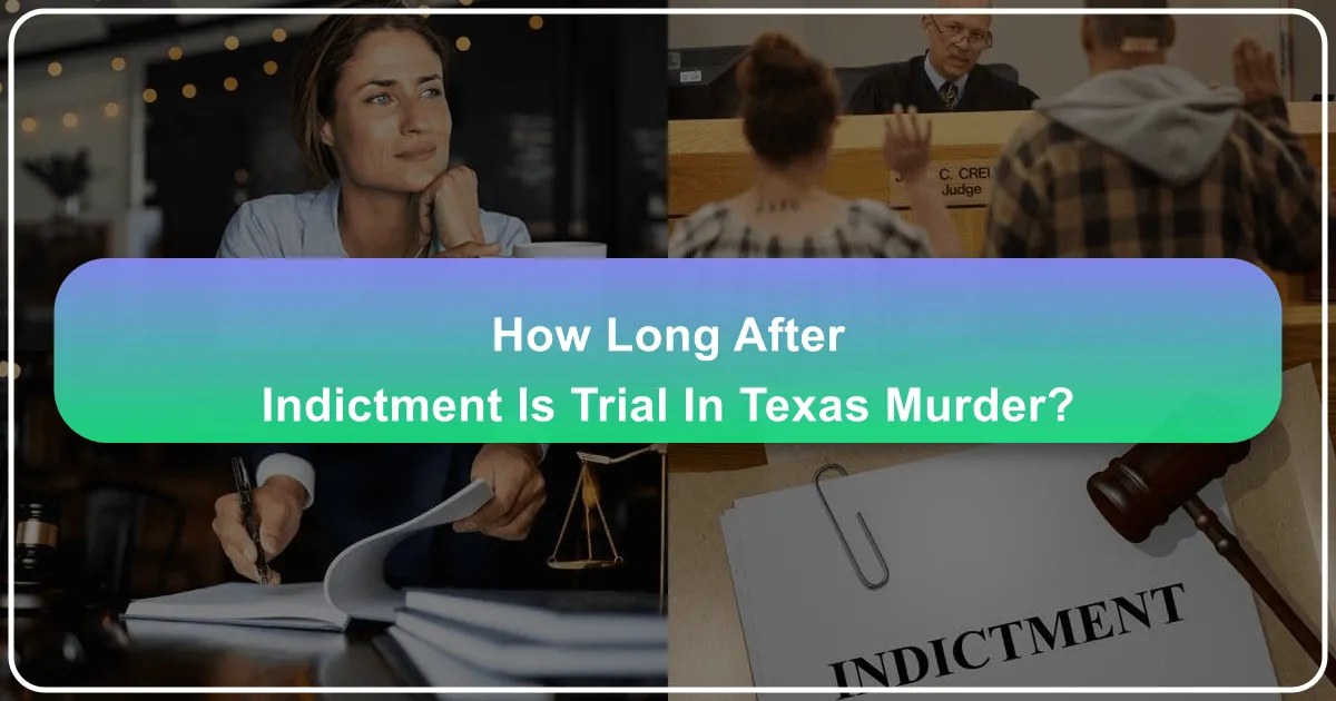 How Long After Indictment Is Trial in Texas Murder: Navigating Legal Timelines While Exploring the Lone Star State