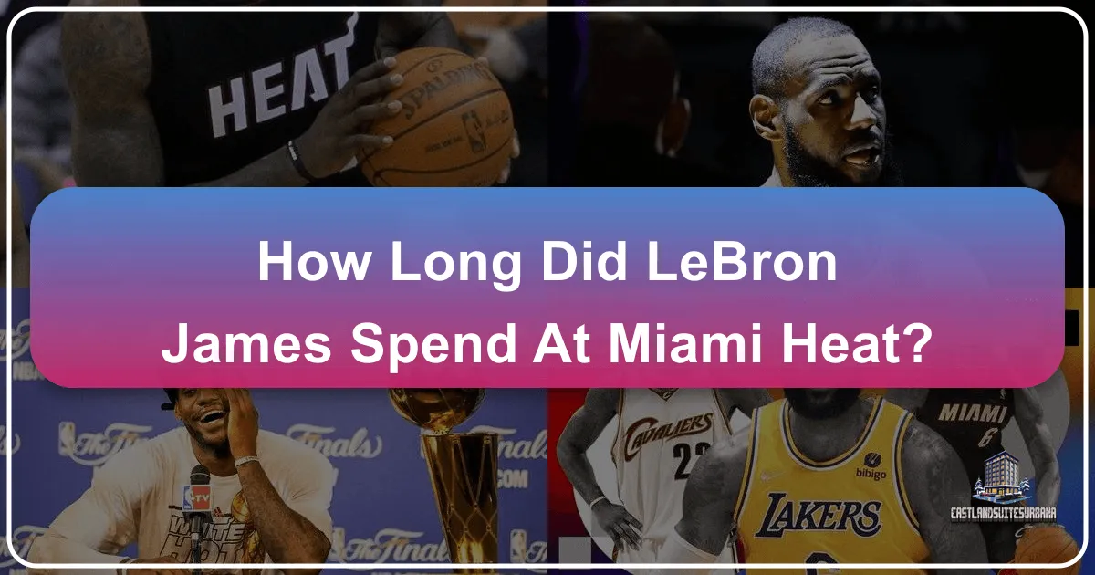 How Long Did LeBron James Spend At Miami Heat?