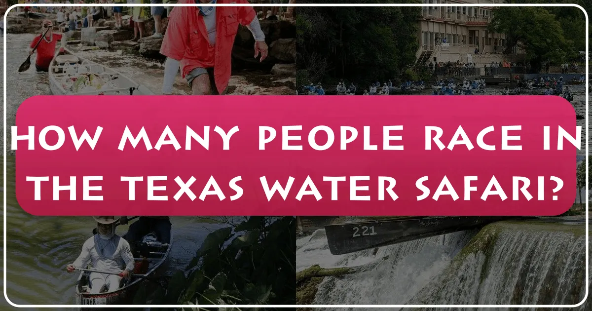 How Many People Race in the Texas Water Safari? Unveiling the Wildest Canoe Race in Texas