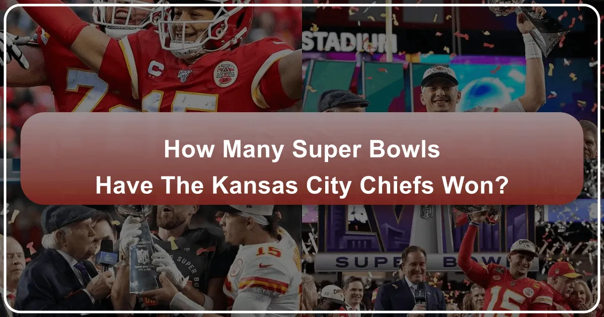 How Many Super Bowls Have the Kansas City Chiefs Won?
