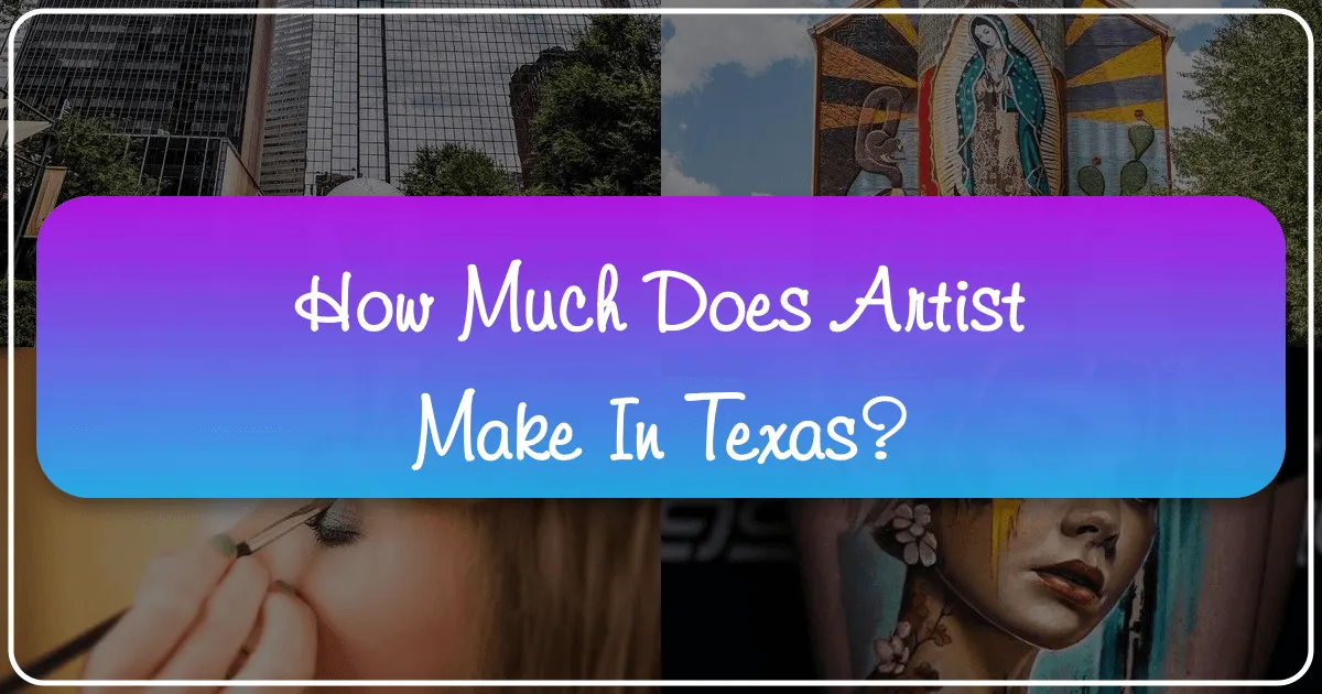 How Much Do Artists Make in Texas? A Comprehensive Look at Earnings, Opportunities, and Lifestyle