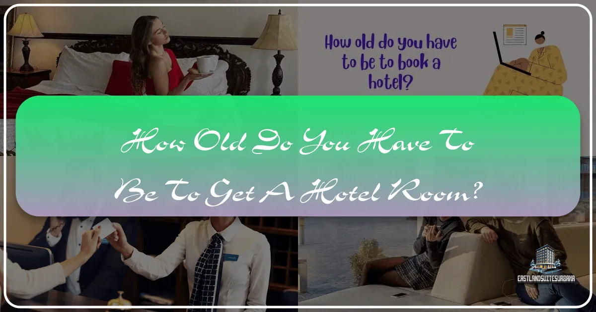 How Old Do You Have to Be to Get a Hotel Room?