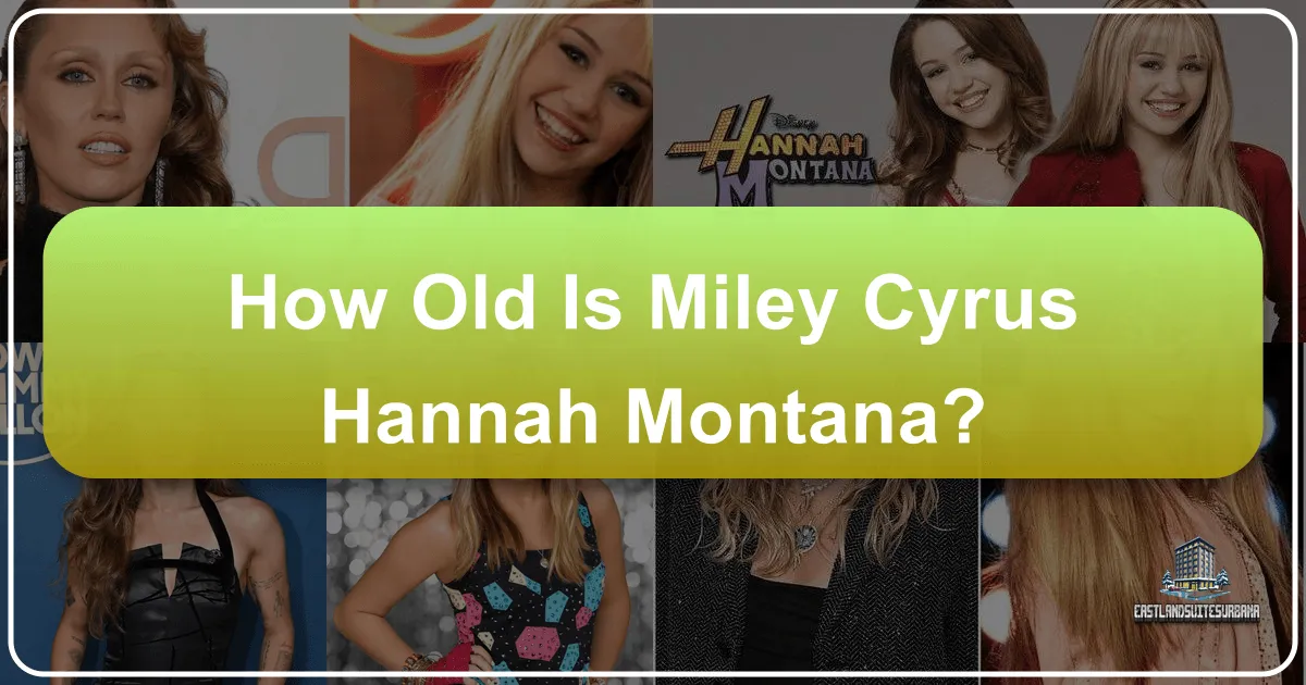 How Old Is Miley Cyrus Hannah Montana?