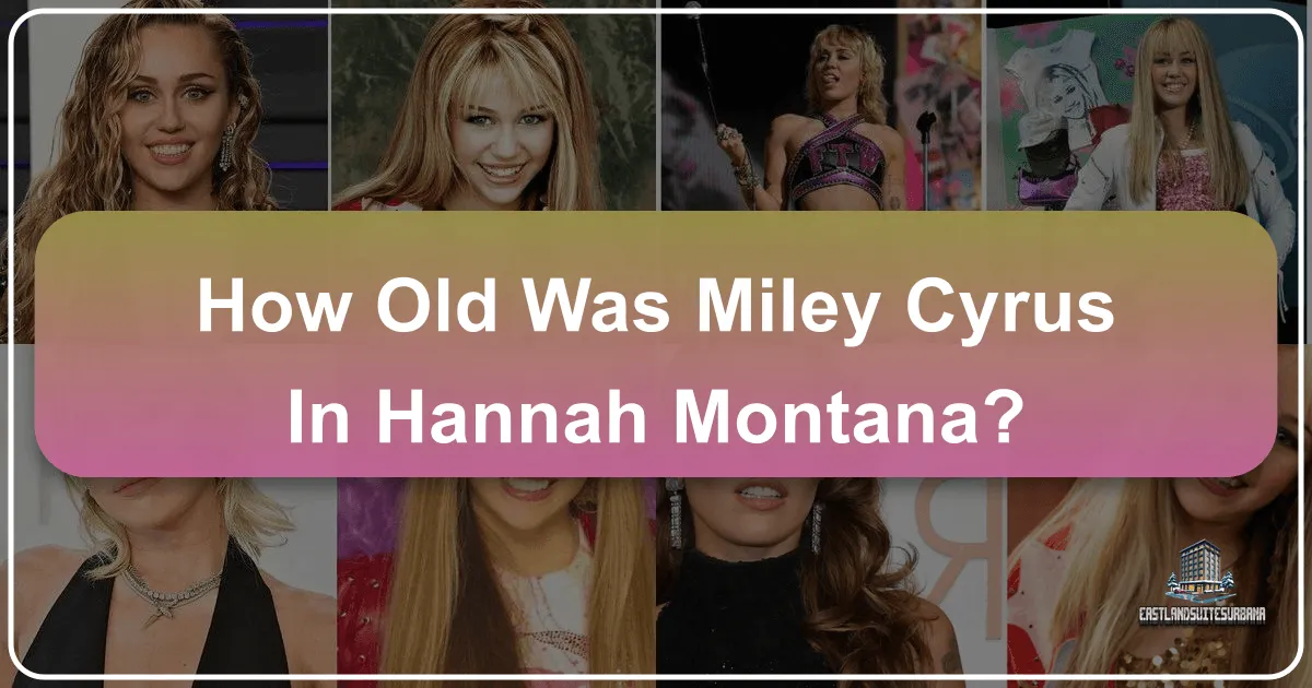 How Old Was Miley Cyrus in Hannah Montana