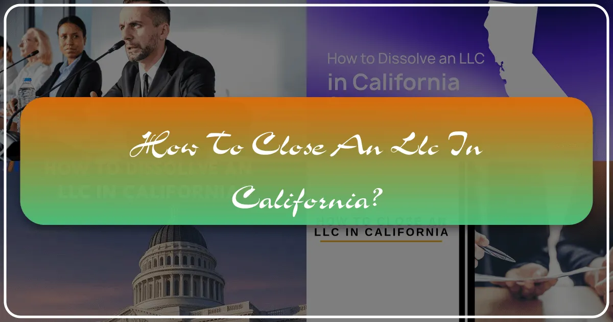 How to Close an LLC in California: Unlocking Your Next Chapter of Exploration and Opportunity