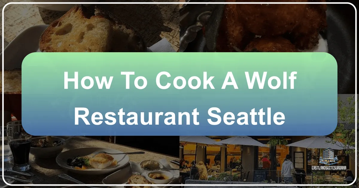 How to Cook a Wolf Restaurant Seattle: A Culinary Expedition into the Emerald City's Heart