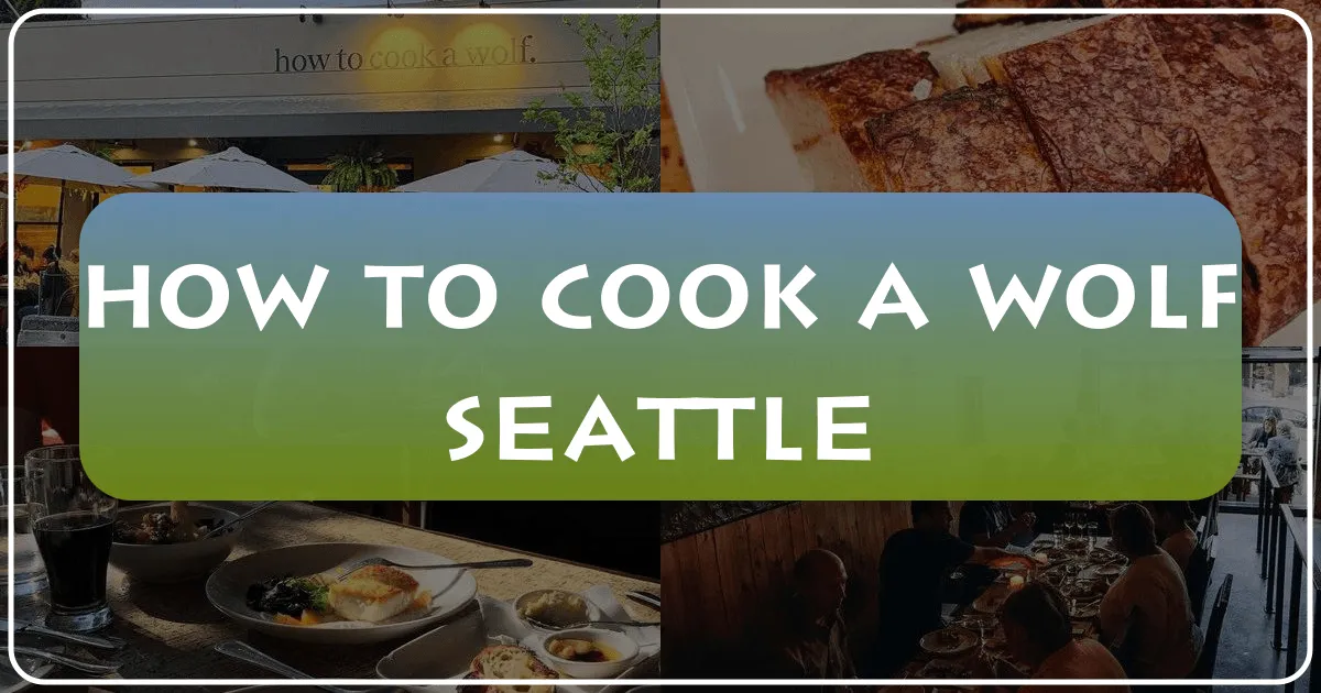 How to Cook a Wolf Seattle: A Culinary Journey in the Emerald City