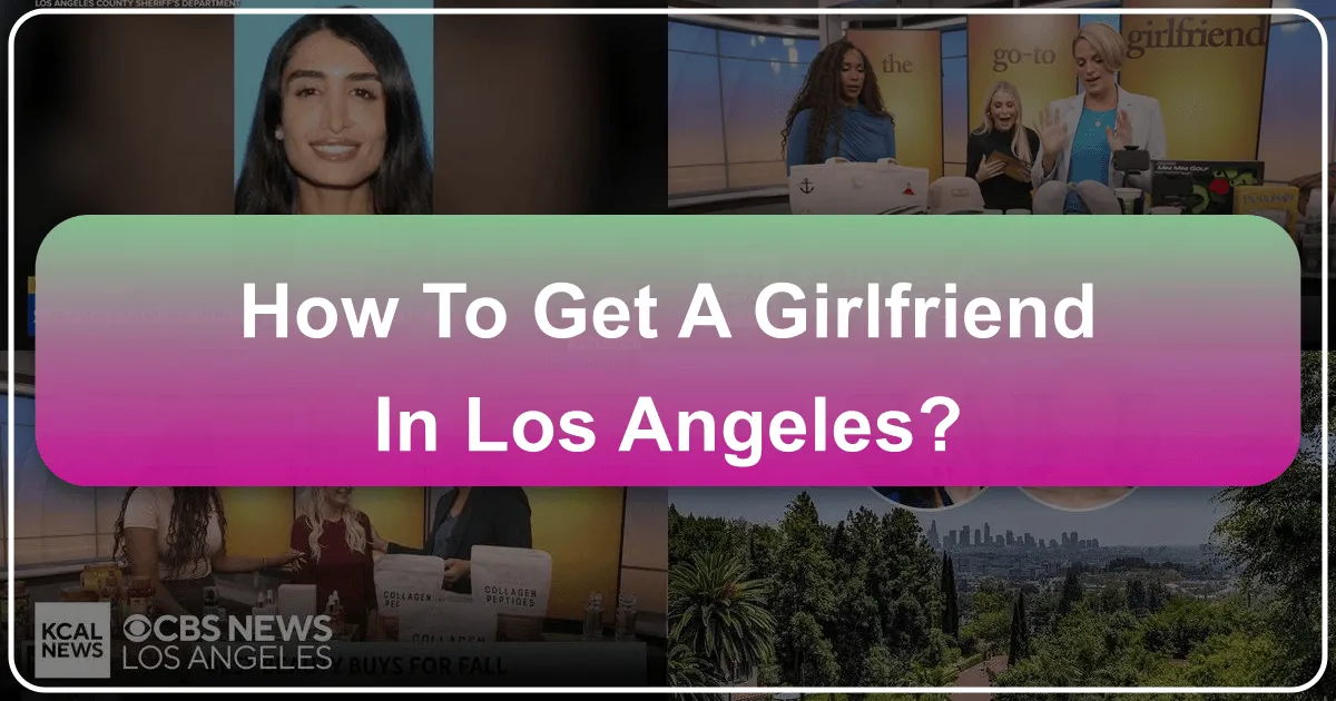 how to get a girlfriend in los angeles