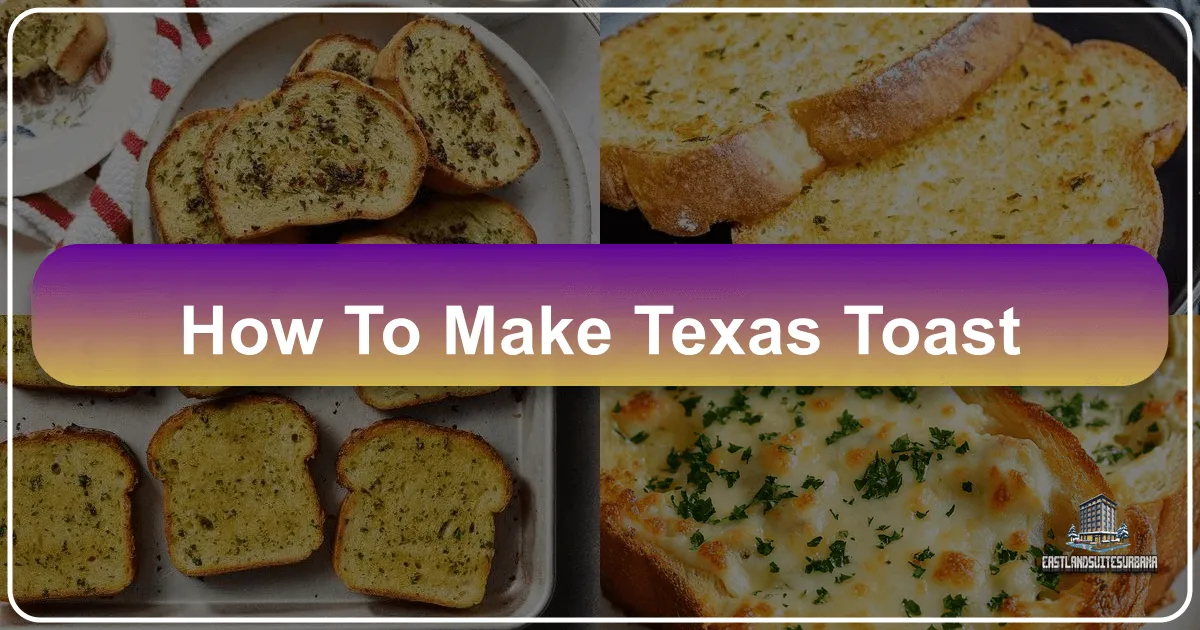 How to Make Texas Toast: A Culinary Journey Through the Lone Star State and Beyond