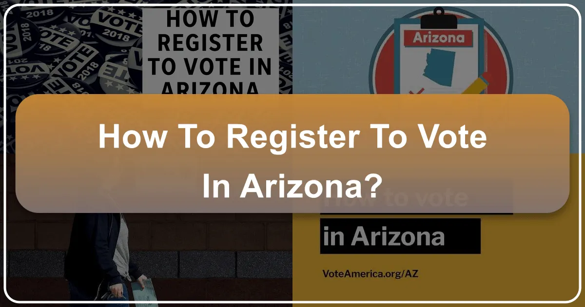 How to Register to Vote in Arizona: A Guide for New Residents and Engaged Travelers