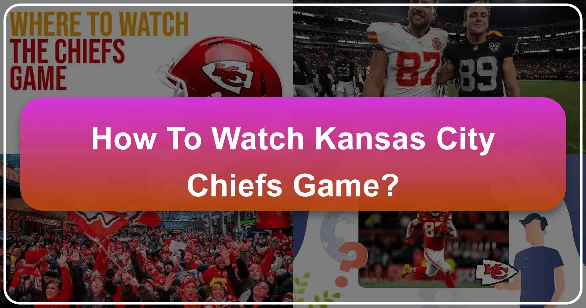 How to Watch Kansas City Chiefs Game: A Comprehensive Travel Guide