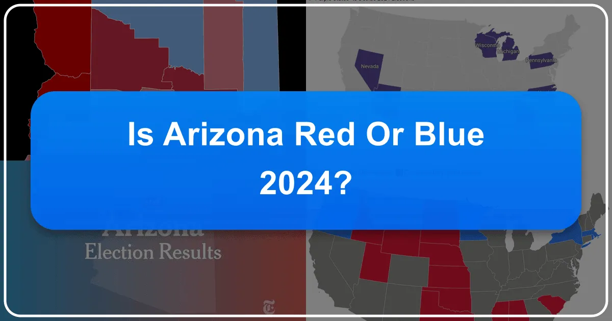 Is Arizona Red or Blue in 2024? Decoding the Grand Canyon State's Diverse Appeal