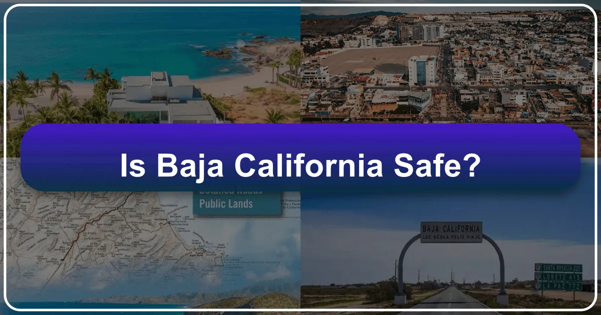 Is Baja California Safe? Unveiling the Truth for Travelers