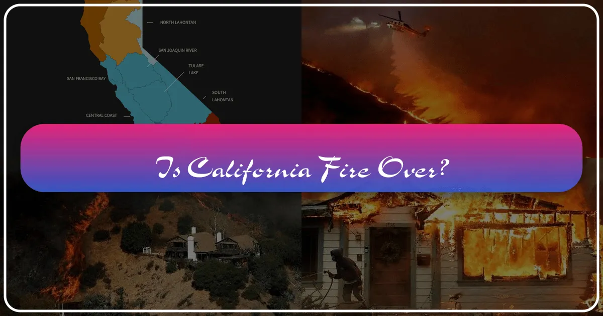 Is California Fire Over? Navigating Wildfire Season and Planning Your Golden State Getaway