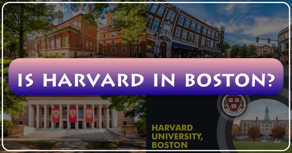 Is Harvard in Boston? Unraveling Its Location and Impact on Greater Boston Tourism