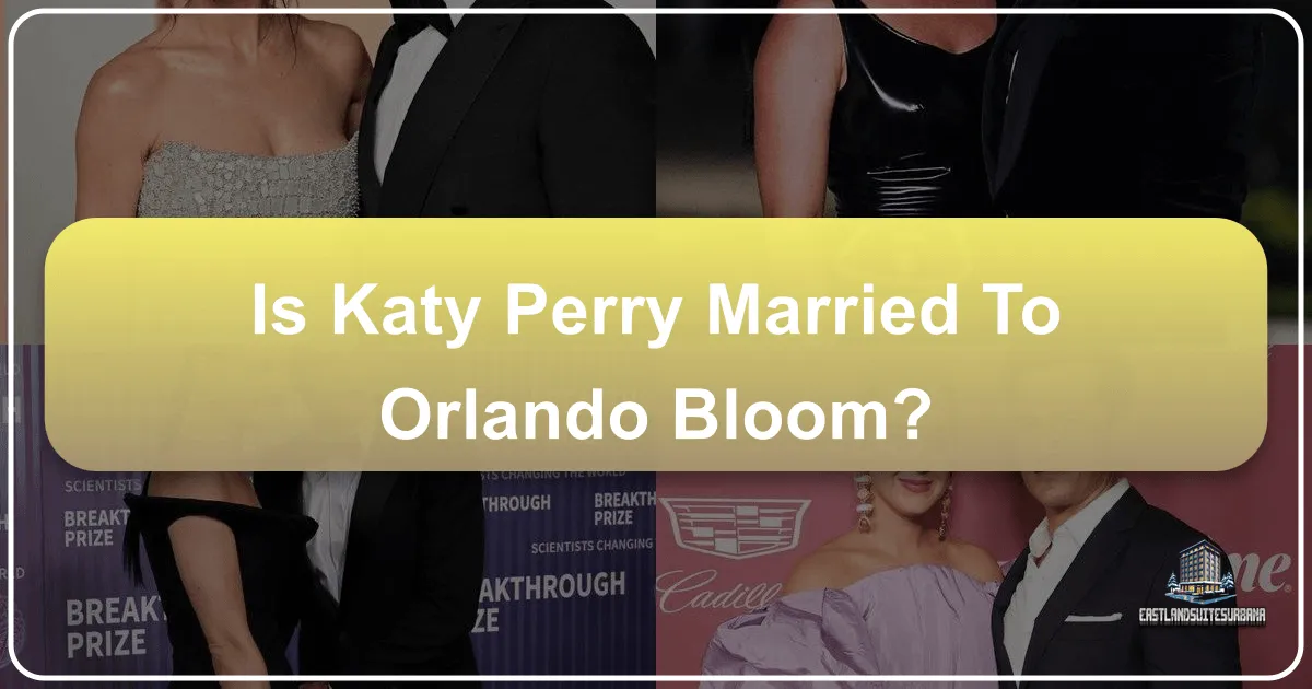 Is Katy Perry Married to Orlando Bloom? A Deep Dive into Their Global Romance, Travel, and Luxurious Lifestyle