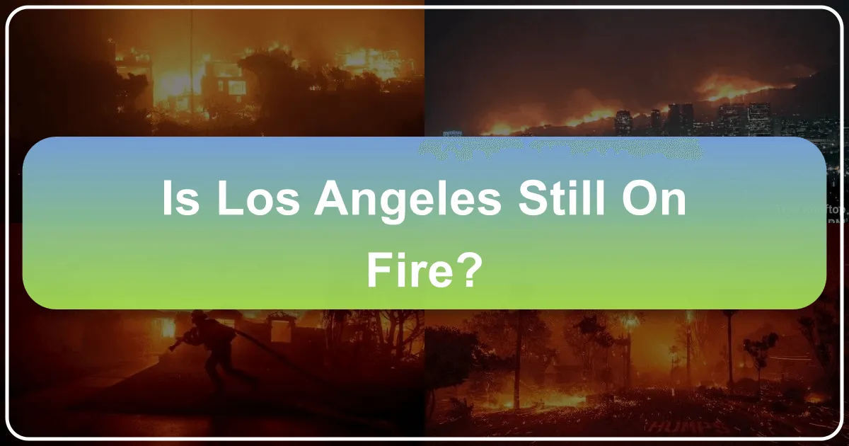 Is Los Angeles Still on Fire?