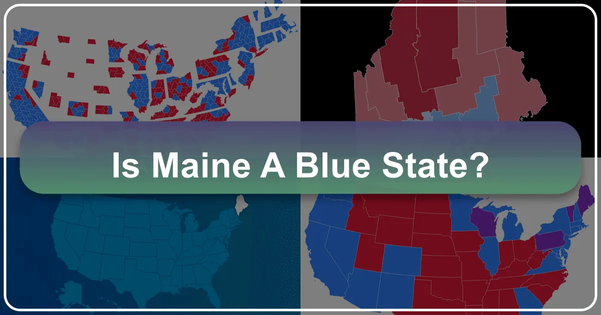 Is Maine a Blue State? Unpacking the Pine Tree State's Political and Cultural Landscape for Travelers