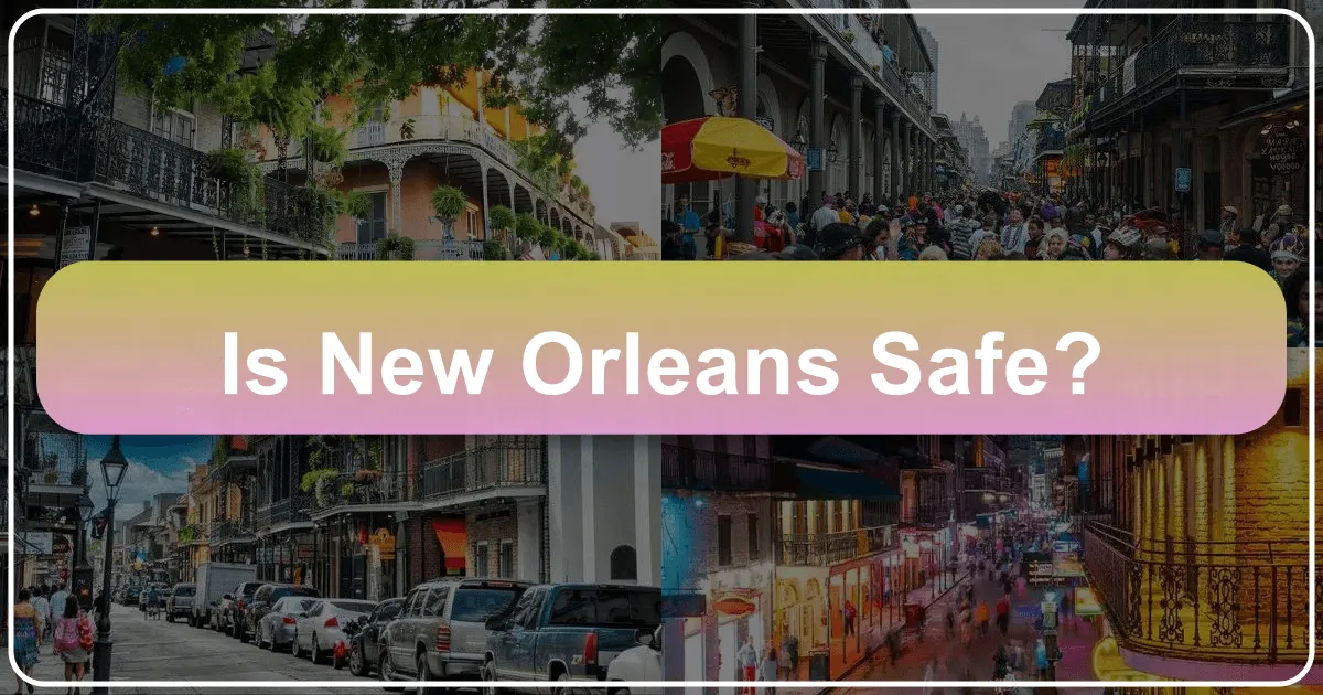 Is New Orleans Safe? A Comprehensive Guide for Travelers