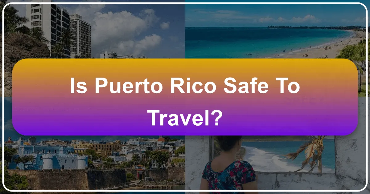 Is Puerto Rico Safe to Travel? Your Comprehensive Guide to a Secure and Memorable Island Escape