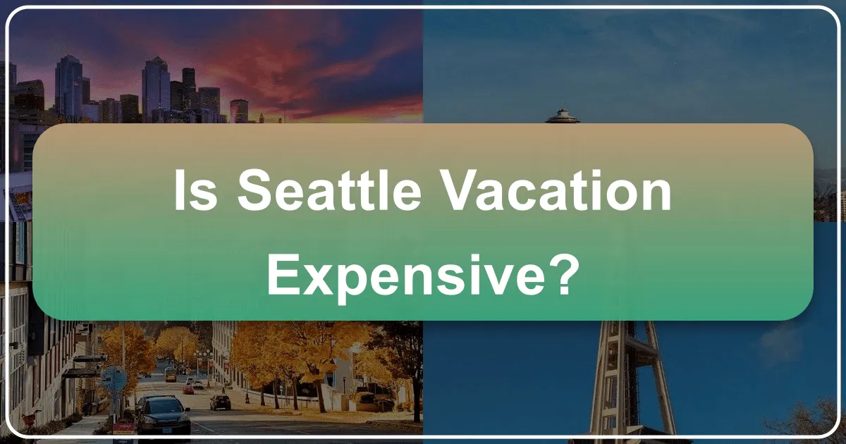 Is Seattle Vacation Expensive?