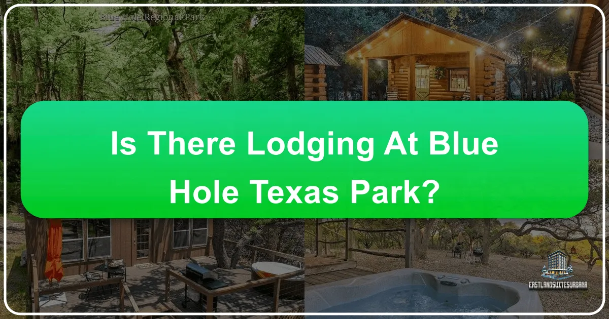 Is There Lodging At Blue Hole Texas Park? Your Ultimate Guide to Stays and Experiences