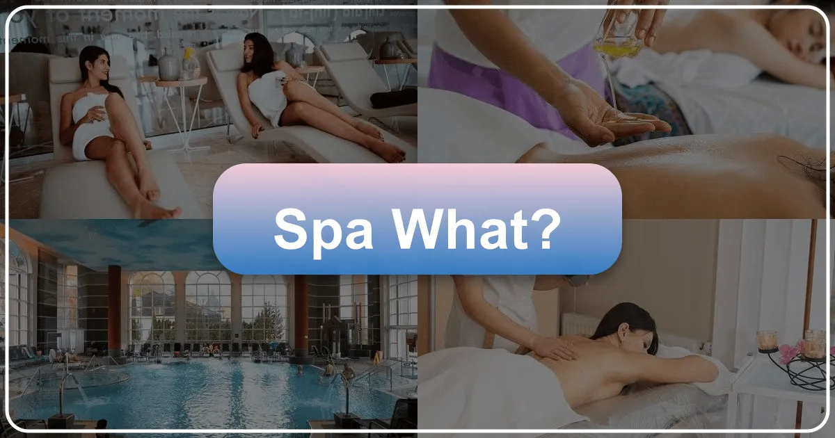 Spa: What It Is and Why It's Essential for Travel and Lifestyle