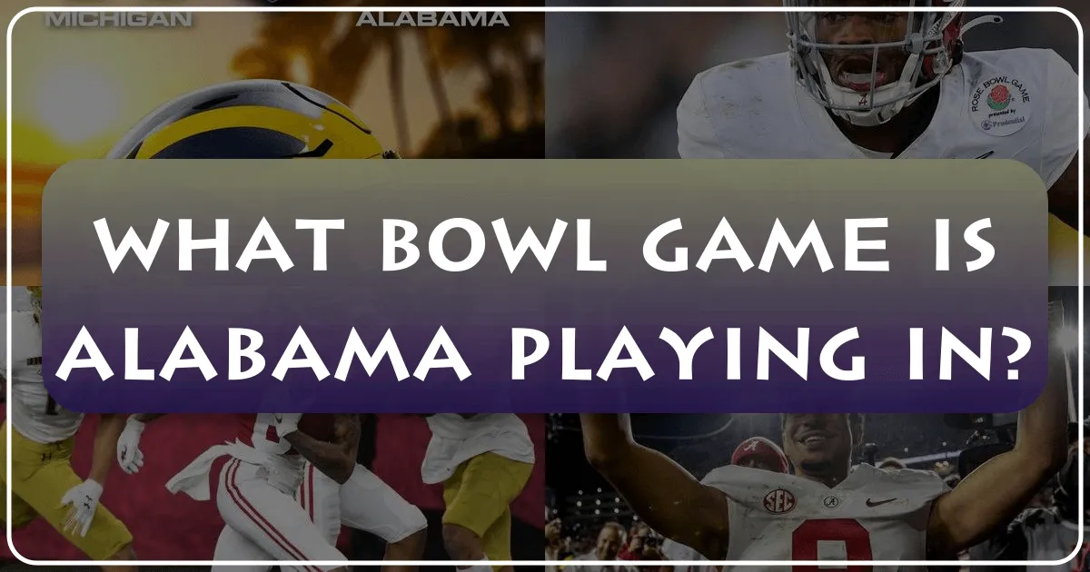 What Bowl Game Is Alabama Playing In: A Traveler's Guide to the Ultimate Fan Experience