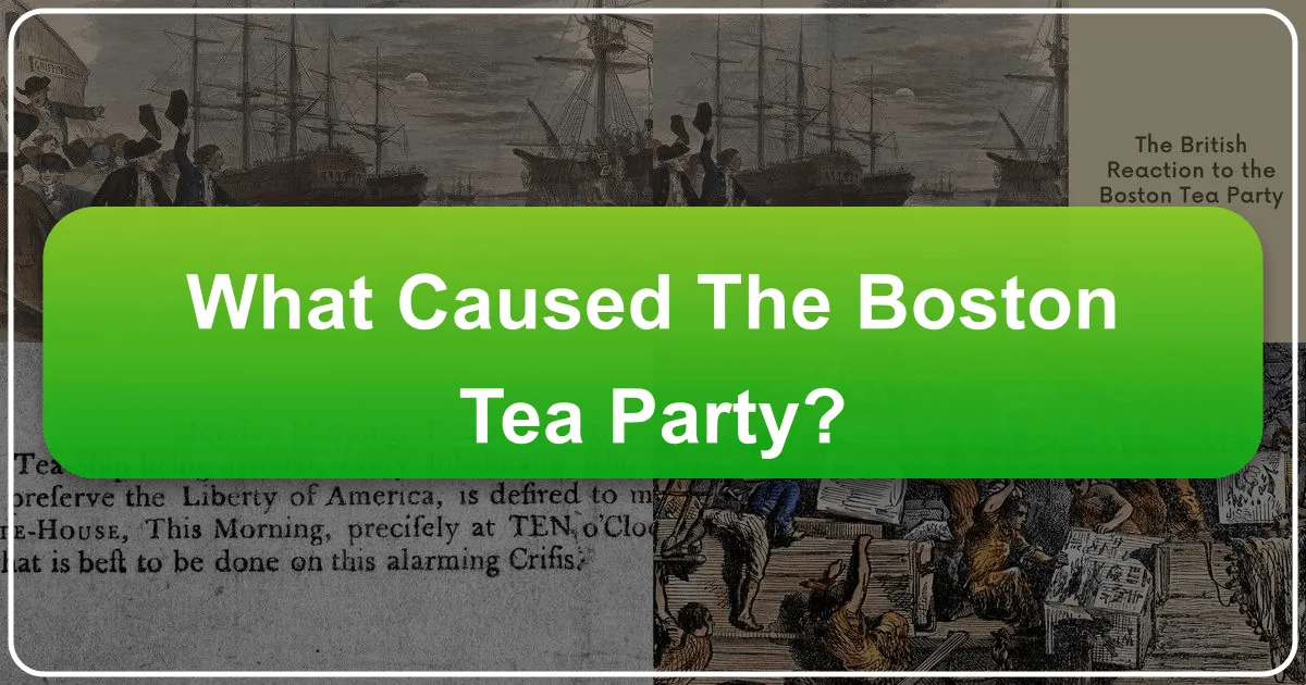 Understanding the Roots of Revolution: What Caused the Boston Tea Party?