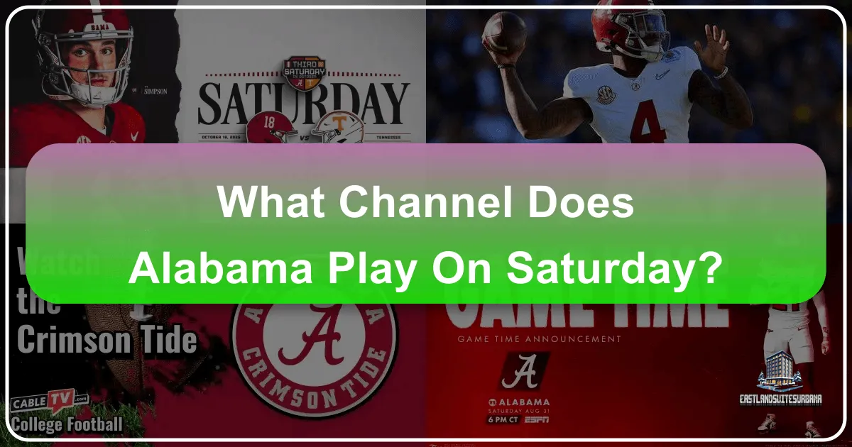 What Channel Does Alabama Play On Saturday? Your Ultimate Travel Guide to Game Day and Beyond