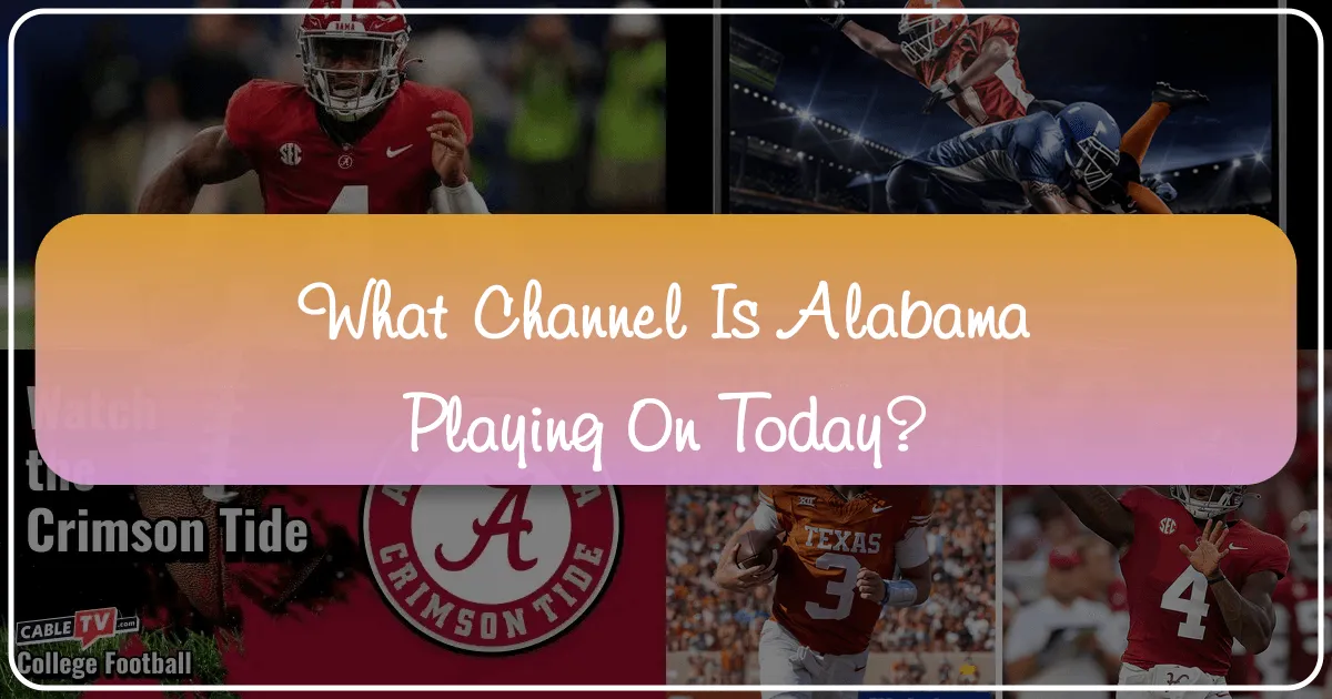 What Channel is Alabama Playing On Today? Your Ultimate Guide to Game Day Travel and Experience
