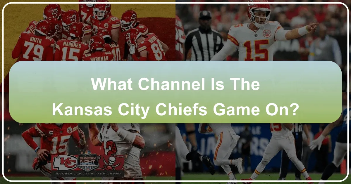 What Channel is the Kansas City Chiefs Game On? Your Ultimate Guide to Game Day and Travel