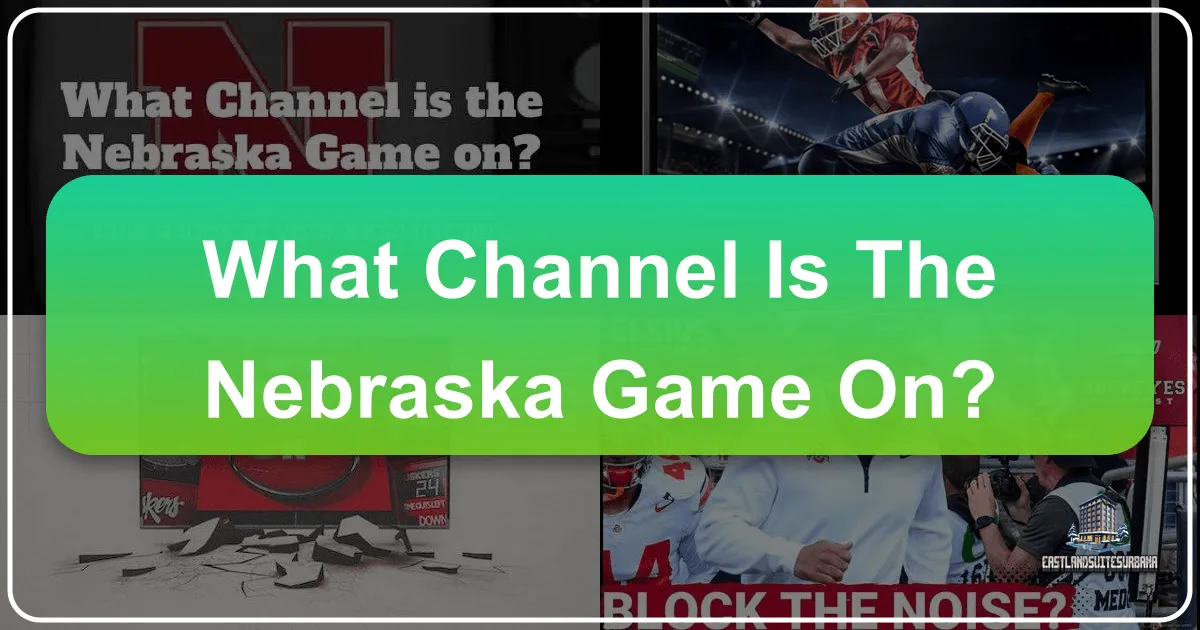 What Channel is the Nebraska Game On: Your Ultimate Guide to Game Day and Beyond
